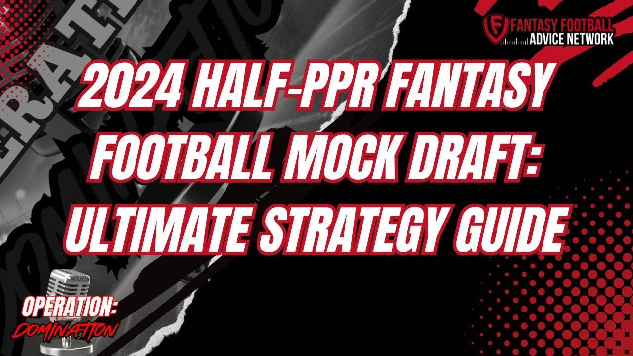 2024 Half-PPR Fantasy Football Mock Draft: Ultimate Strategy Guide