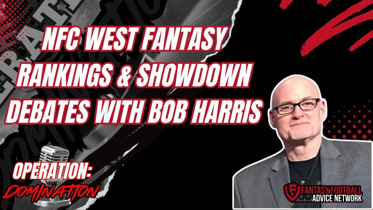 NFC West Fantasy Rankings & Showdown Debates with Bob Harris