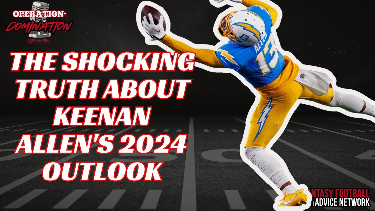 The Shocking Truth About Keenan Allen’s 2024 Outlook