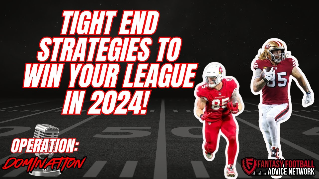 Tight End Strategies to Win Your League in 2024!