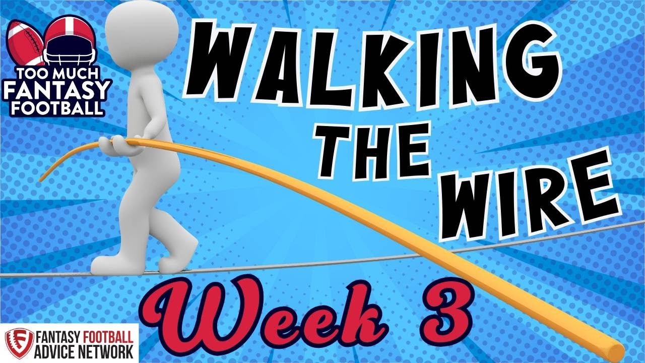 Walking the Wire WK3 | Too Much Fantasy Football