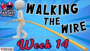 Walking the Wire Week 14 | Too Much Fantasy Football