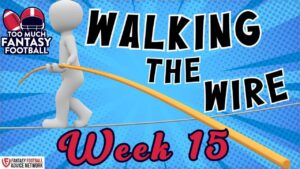 Walking the Wire Week 15 | Too Much Fantasy Football