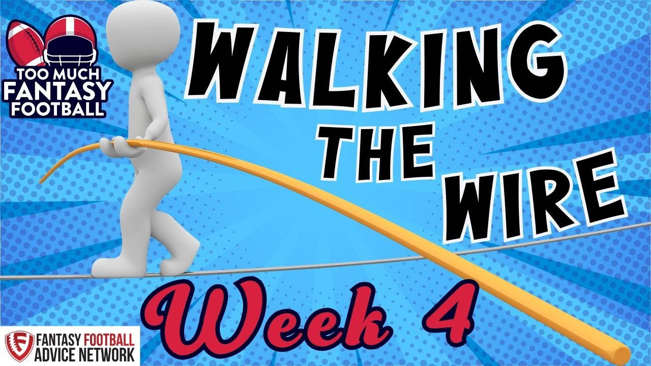 Walking the Wire Wk4 | Too Much Fantasy Football