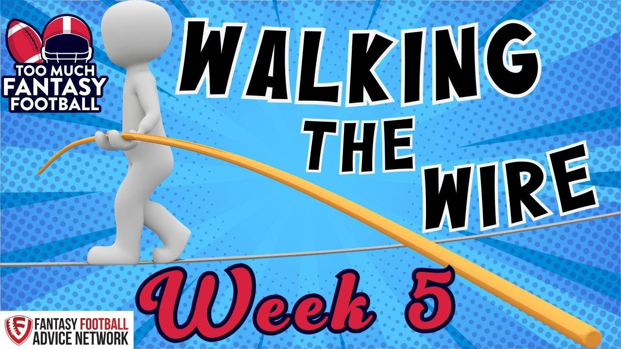 Walking the Wire Wk4 | Too Much Fantasy Football