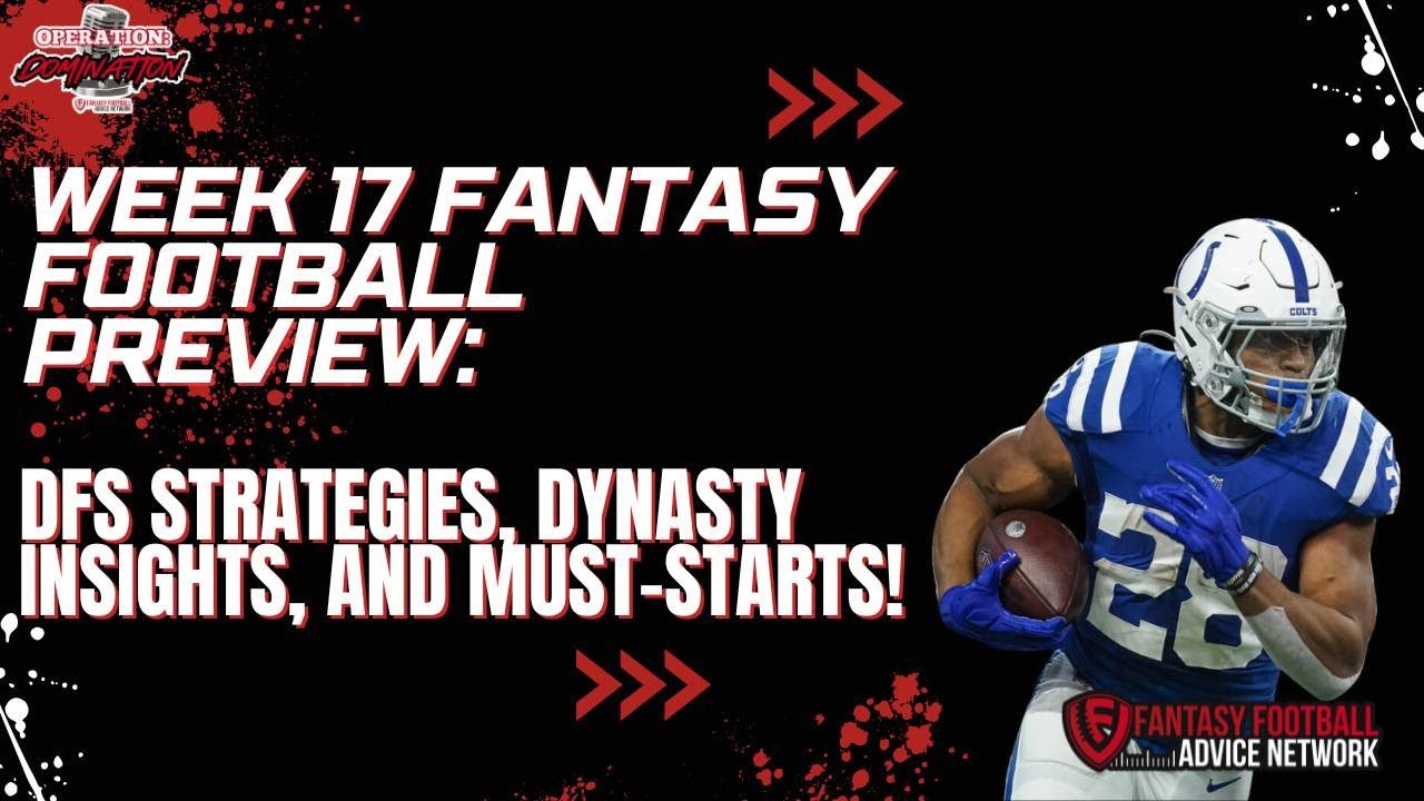 Week 17 NFL Preview: DFS, Dynasty Temp Check, Player Props & Must-Start/Sit Analysis!