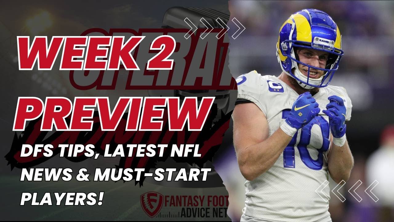 Week 2 Fantasy Football Preview: DFS Tips, Latest NFL News & Must-Start Players!