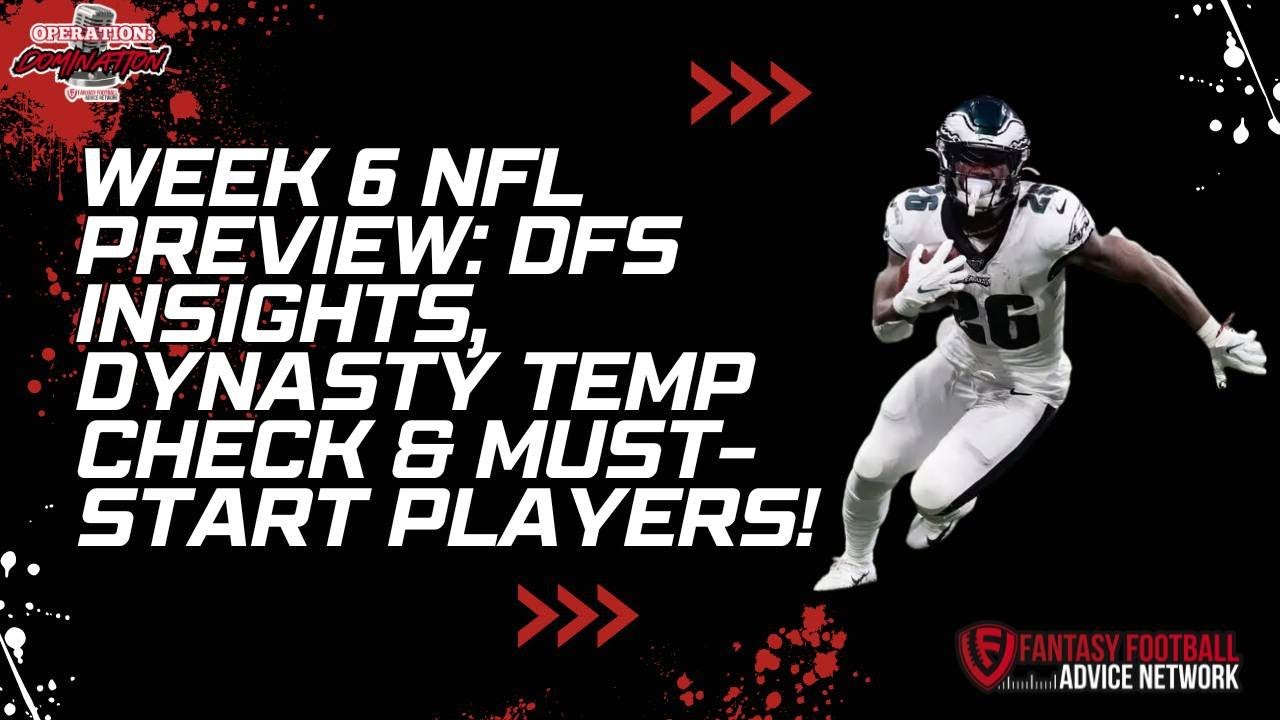 Week 6 NFL Preview: DFS Insights, Dynasty Temp Check & Must-Start Players!